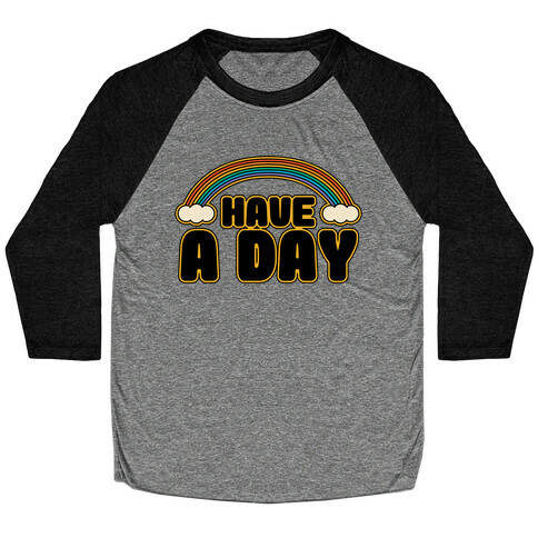 Have A Day Baseball Tee