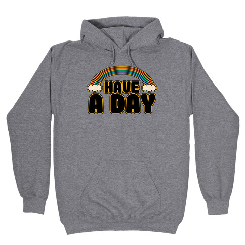 Have A Day Hooded Sweatshirt