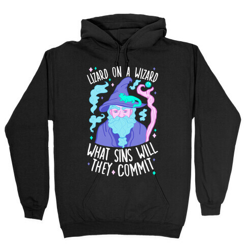 Lizard On A Wizard What Sins Will They Commit Hooded Sweatshirt