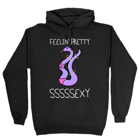Feelin' Pretty Sssssexy Hooded Sweatshirt