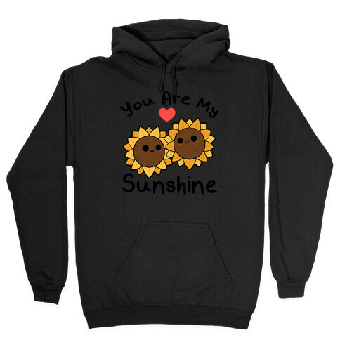 You Are My Sunshine Sunflowers Hooded Sweatshirt
