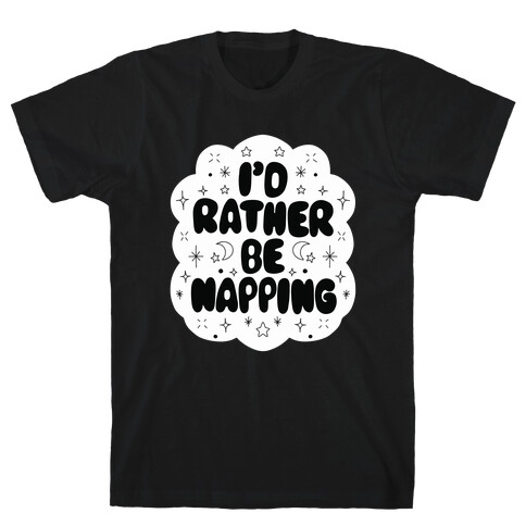 I'd Rather Be Napping (Star Cloud) T-Shirt