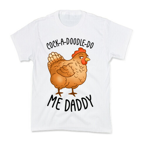 Cock-A-Doodle-Do Me Daddy Kids T-Shirt