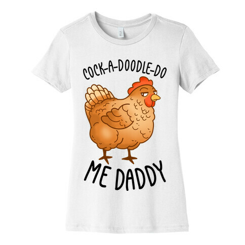 Cock-A-Doodle-Do Me Daddy Womens T-Shirt