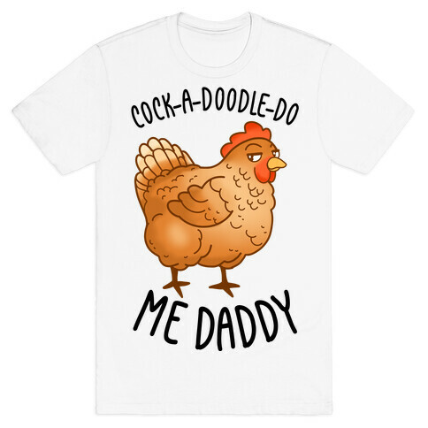 Cock-A-Doodle-Do Me Daddy T-Shirt