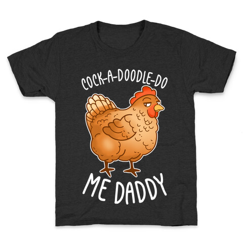 Cock-A-Doodle-Do Me Daddy Kids T-Shirt