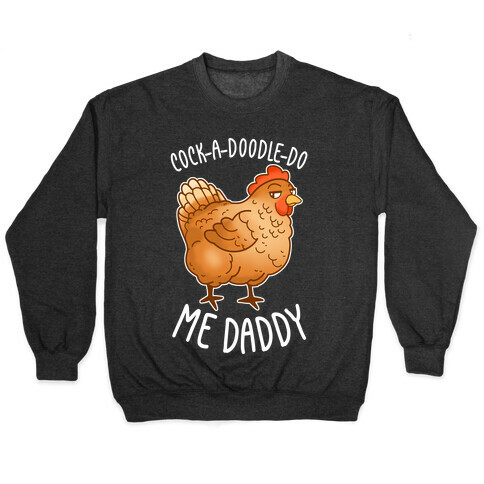 Cock-A-Doodle-Do Me Daddy Pullover