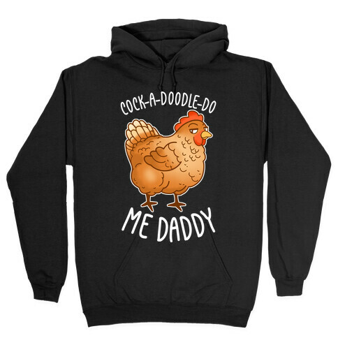 Cock-A-Doodle-Do Me Daddy Hooded Sweatshirt