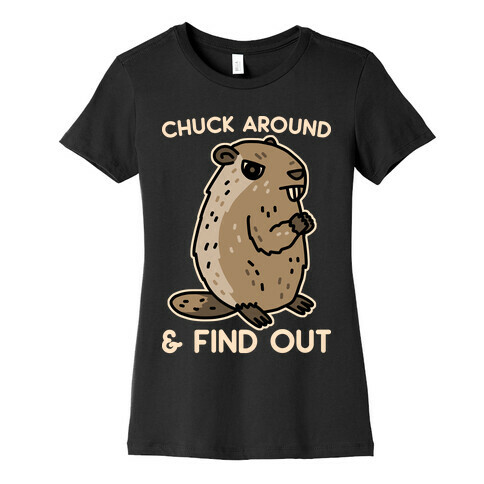 Chuck Around And Find Out Woodchuck Womens T-Shirt