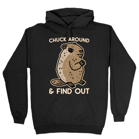 Chuck Around And Find Out Woodchuck Hooded Sweatshirt
