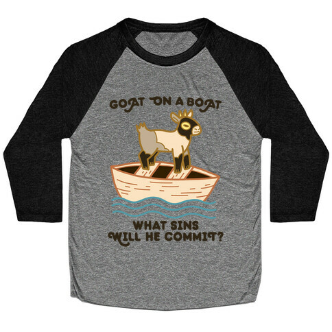 Goat On A Boat, What Sins Will He Commit? Baseball Tee