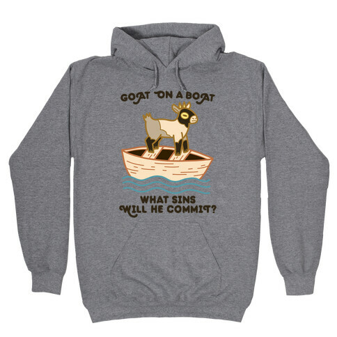 Goat On A Boat, What Sins Will He Commit? Hooded Sweatshirt