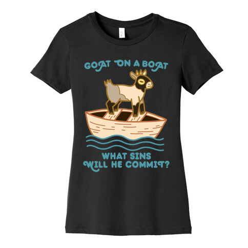 Goat On A Boat, What Sins Will He Commit? Womens T-Shirt