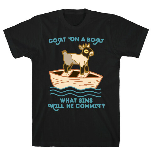 Goat On A Boat, What Sins Will He Commit? T-Shirt