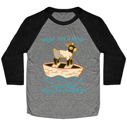 Goat On A Boat, What Sins Will He Commit? Baseball Tee