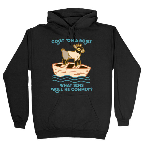 Goat On A Boat, What Sins Will He Commit? Hooded Sweatshirt