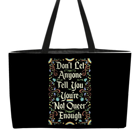 Don't Let Anyone Tell You You're Not Queer Enough Weekender Tote