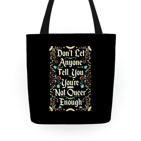 Don't Let Anyone Tell You You're Not Queer Enough Tote