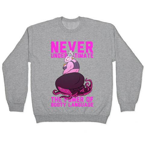 Never Underestimate The Power Of Booty Language Pullover