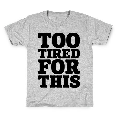 Too Tired For This Kids T-Shirt