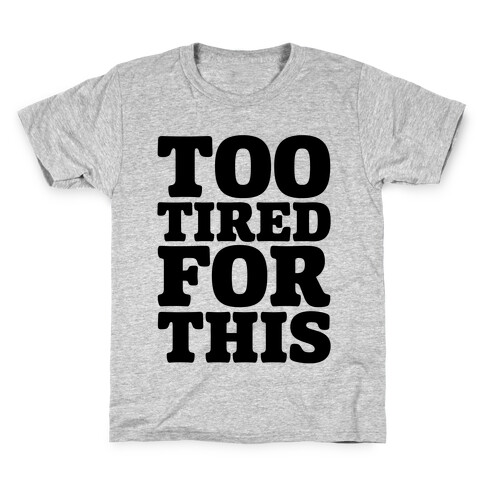 Too Tired For This Kids T-Shirt