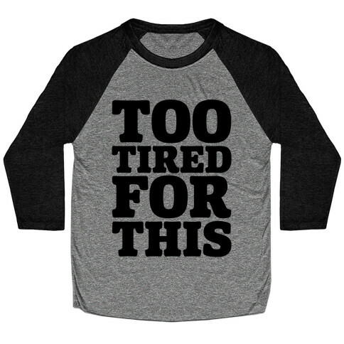 Too Tired For This Baseball Tee