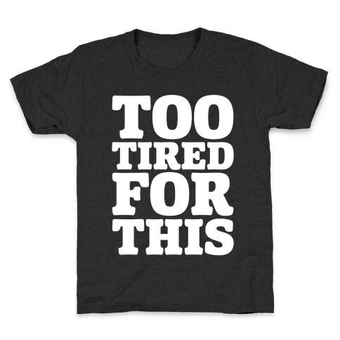 Too Tired For This White Print Kids T-Shirt