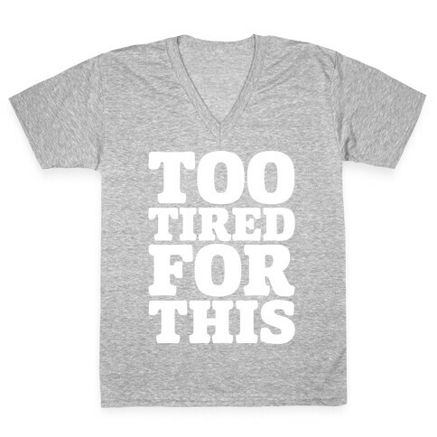 Too Tired For This White Print V-Neck Tee Shirt