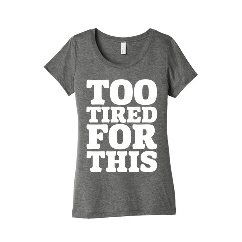 Too Tired For This White Print Womens T-Shirt