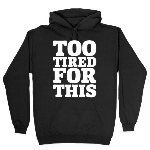 Too Tired For This White Print Hooded Sweatshirt