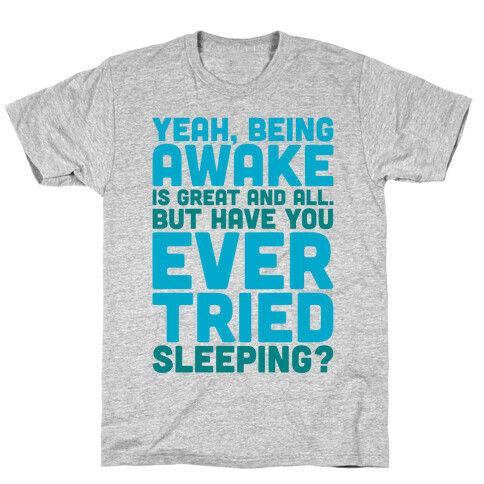 Have You Ever Tried Sleeping T-Shirt