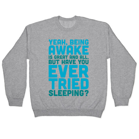 Have You Ever Tried Sleeping Pullover