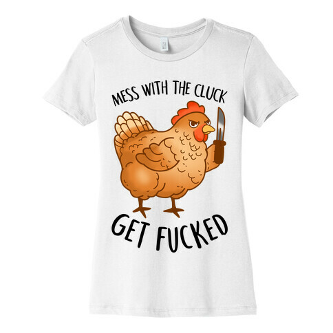 Mess With the Cluck Get F***ed Womens T-Shirt