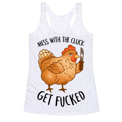 Mess With the Cluck Get F***ed Racerback Tank Top