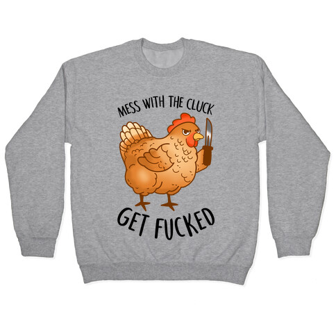 Mess With the Cluck Get F***ed Pullover