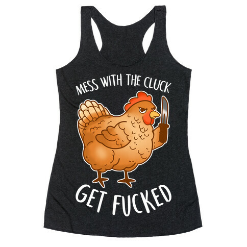 Mess With the Cluck Get F***ed Racerback Tank Top