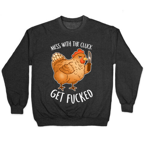 Mess With the Cluck Get F***ed Pullover
