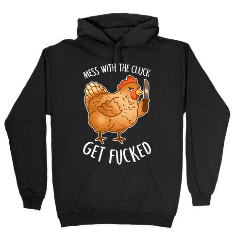 Mess With the Cluck Get F***ed Hooded Sweatshirt