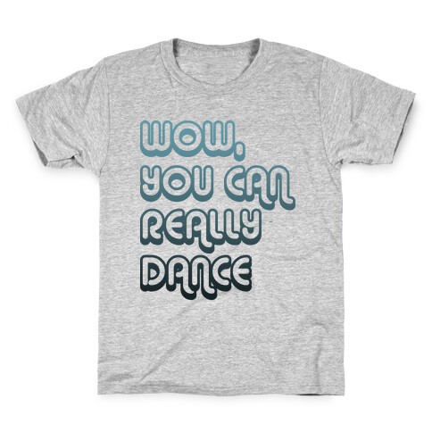 Wow, You Can Really Dance Kids T-Shirt