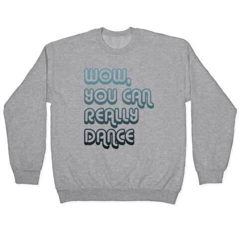 Wow, You Can Really Dance Pullover