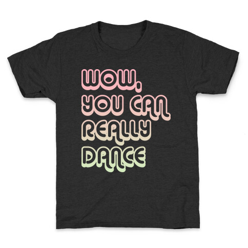 Wow, You Can Really Dance Kids T-Shirt