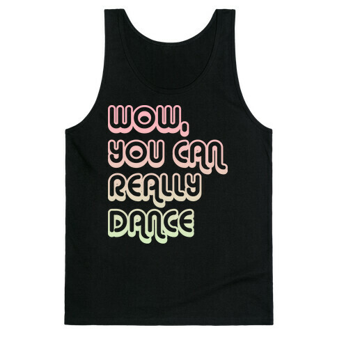 Wow, You Can Really Dance Tank Top