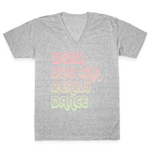 Wow, You Can Really Dance V-Neck Tee Shirt