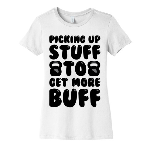 Picking Up Stuff To Get More Buff Womens T-Shirt