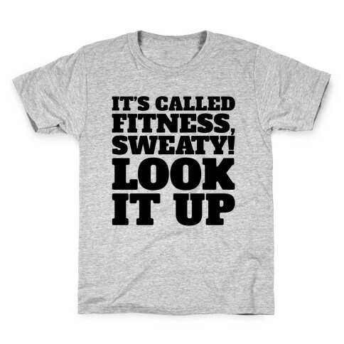 It's Called Fitness Sweaty Look It Up Kids T-Shirt