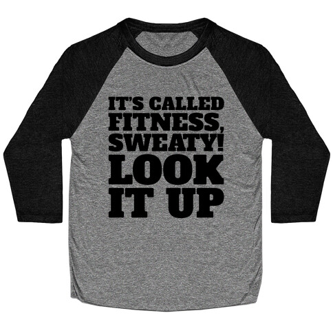 It's Called Fitness Sweaty Look It Up Baseball Tee