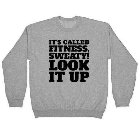 It's Called Fitness Sweaty Look It Up Pullover