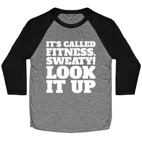 It's Called Fitness Sweaty Look It Up White Print Baseball Tee