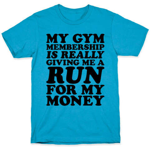 My Gym Is Really Giving Me A Run For My Money T-Shirt