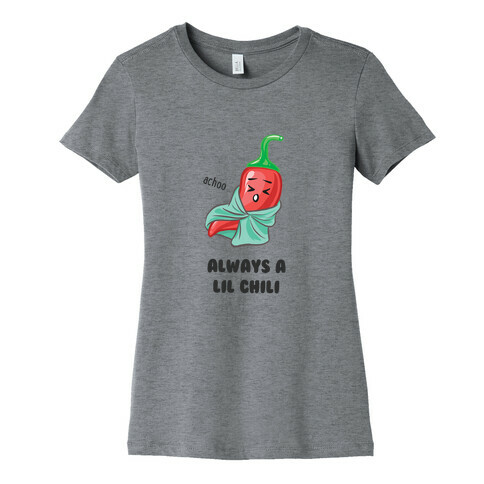 Always A Lil Chili  Womens T-Shirt